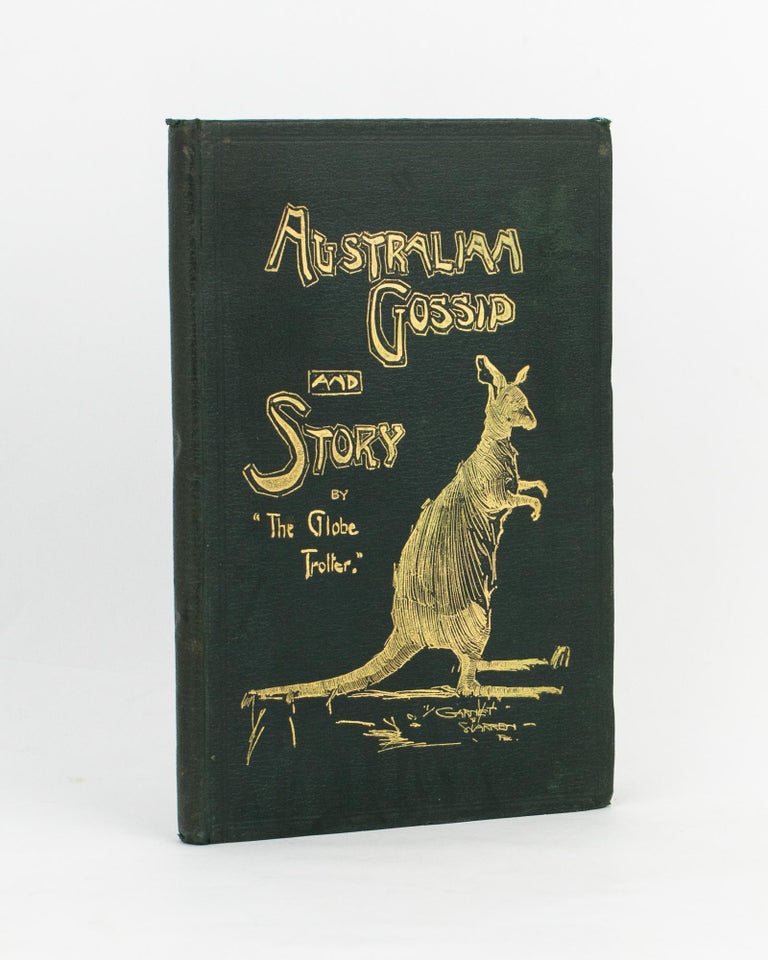 Item #89720 Australian Gossip and Story. By the 'Globe Trotter'. Reprinted from the 'Sydney Stock and Station Journal'. Robert McMILLAN.
