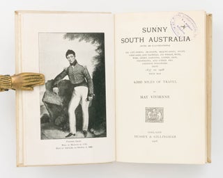 Sunny South Australia ... Its City-Towns, Seaports, Beauty-Spots, Fruit, Vineyards and Flowers: its Wheat, Wool, Wine, Sheep, Dairying, Copper, Iron, Phosphates, and other Progressive Industries from 1837 to 1908 ... 4,000 Miles of Travel