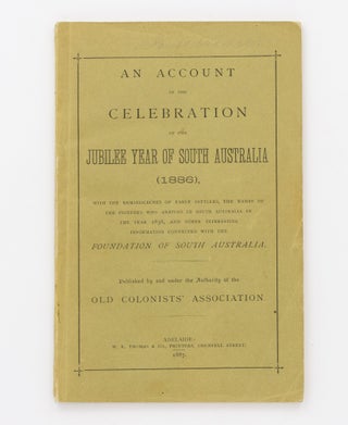 Item #89753 An Account of the Celebration of the Jubilee Year of South Australia (1886), with the...