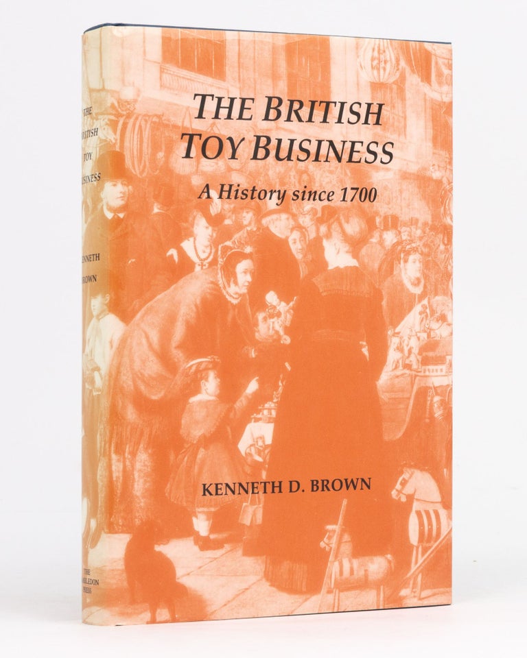 Item #89804 The British Toy Business. A History Since 1700. Kenneth D. BROWN.