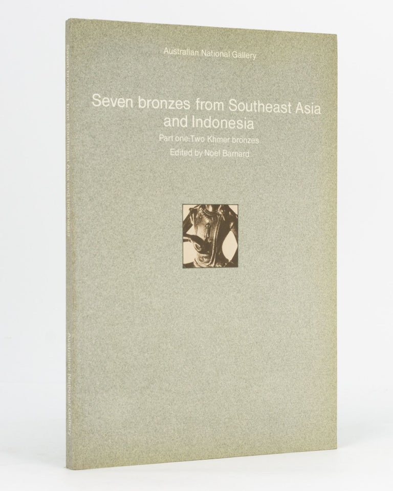 Item #90036 Seven Bronzes from Southeast Asia and Indonesia. Some Applications of Science in the Study of Objets d'Art Part One: Two Khmer Bronzes. Noel BARNARD.