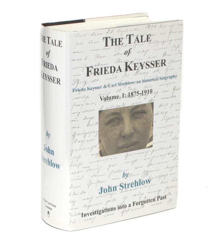 Item #90140 The Tale of Frieda Keysser. Frieda Keysser and Carl Strehlow: an Historical Biography. Volume 1: 1875-1910. John STREHLOW.