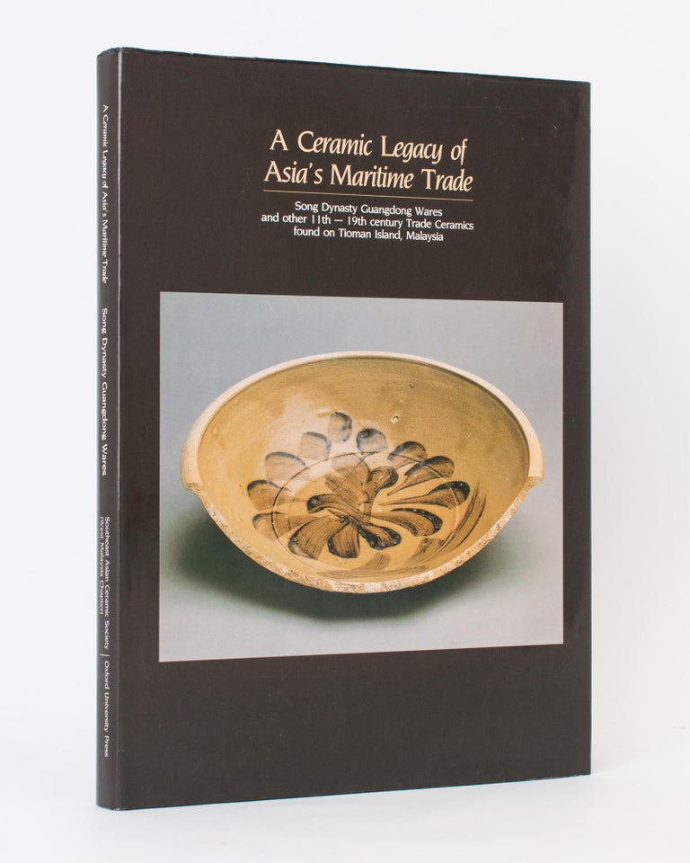 Item #90486 A Ceramic Legacy of Asia's Maritime Trade. Song Dynasty Guangdong Wares and other 11th to 19th Century Trade Ceramics found on Tioman Island, Malaysia. Peter Y. K. LAM.