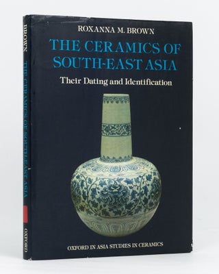 Item #90508 The Ceramics from South-East Asia. Their Dating and Identification. Roxanna M. BROWN