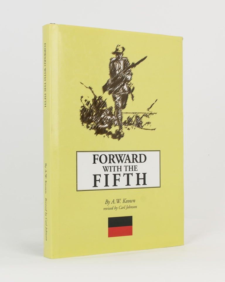 Item #91724 Forward with the Fifth. A History of the Fifth Battalion, 1st AIF. Revised Edition compiled by Carl Johnson. 5th Battalion, A. W. KEOWN, Carl JOHNSON.