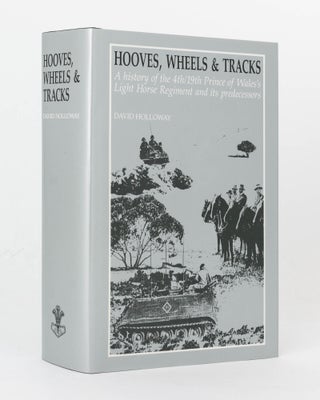 Item #91828 Hooves, Wheels & Tracks. A History of the 4th/19th Prince of Wales's Light Horse...