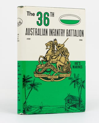 Item #91831 The 36th Australian Infantry Battalion, 1939-1945. The Story of an Australian...
