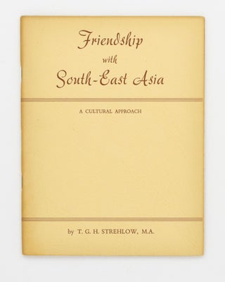 Item #92368 Friendship with South-East Asia. A Cultural Approach. T. G. H. STREHLOW