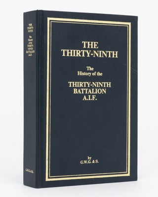 Item #92418 The Thirty-Ninth. The History of the 39th Battalion, Australian Imperial Force....