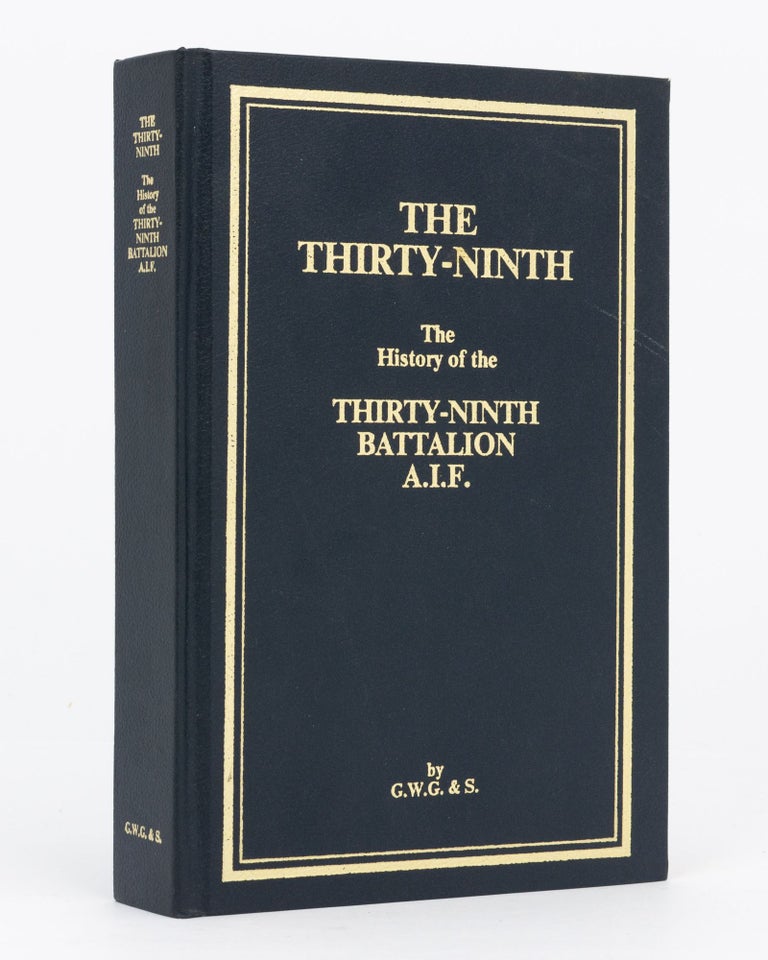 Item #92418 The Thirty-Ninth. The History of the 39th Battalion, Australian Imperial Force. Lieutenant-Colonel A. T. PATERSON.
