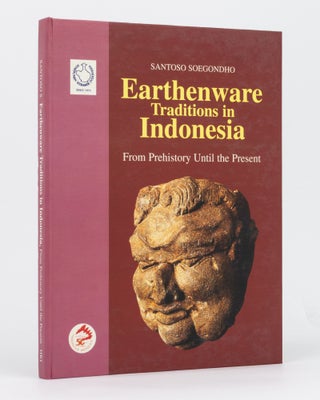 Item #92633 Earthenware Traditions in Indonesia from Prehistory until the Present. Santoso SOEGONDHO