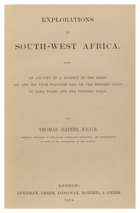 Explorations in South-West Africa. Being an Account of a Journey in the years 1861 and 1862 from Walvisch Bay, on the Western Coast, to Lake Ngami and the Victoria Falls