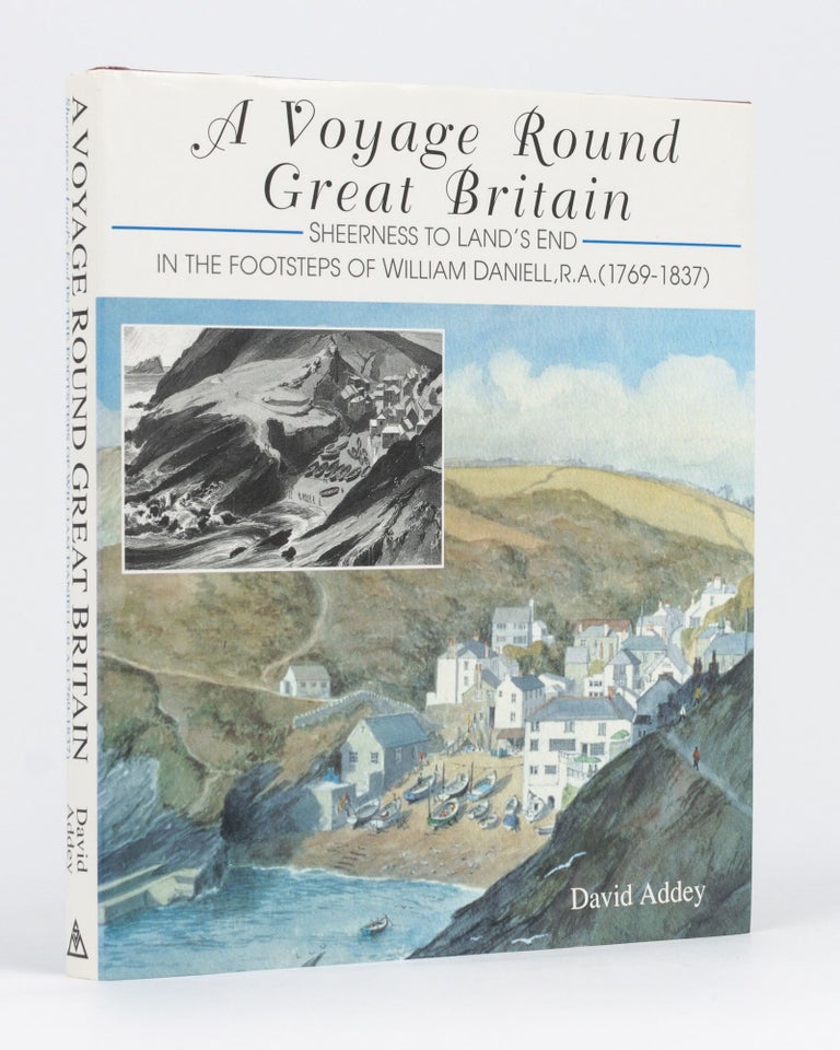 Item #93519 A Voyage Round Great Britain. Sheerness to Land's End ...in the Footsteps of William Daniell R.A. (1769-1837). William DANIELL, David ADDEY.
