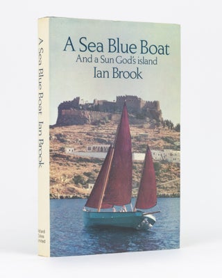 Item #93528 A Sea Blue Boat and a Sun God's Island. Ian BROOK