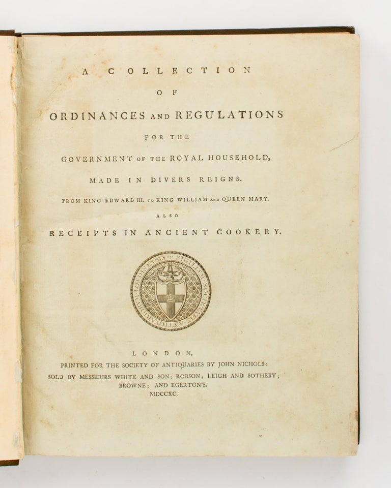 Item #93538 A Collection of Ordinances and Regulations for the Government of the Royal Household, made in Divers Reigns. From King Edward III, to King William and Queen Mary. Also Receipts in Ancient Cookery. Cookery.