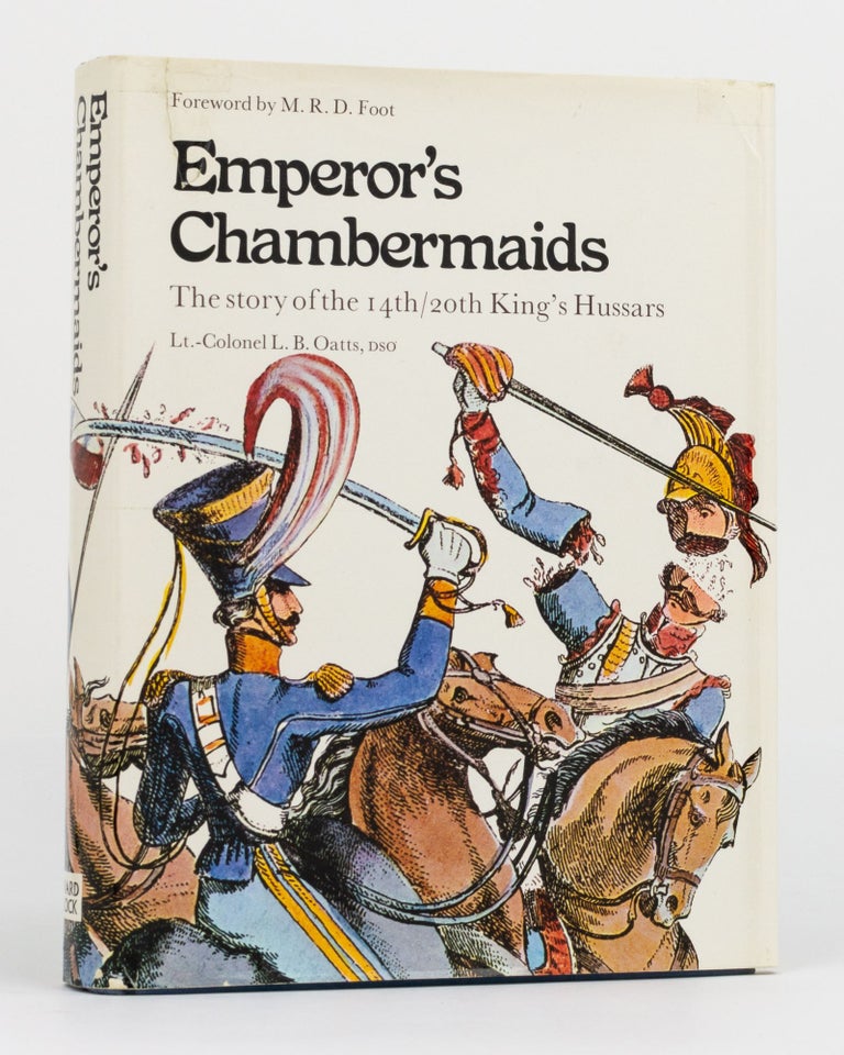 Item #93815 Emperor's Chambermaids. The Story of the 14th/20th King's Hussars. Lieutenant-Colonel L. B. OATTS.