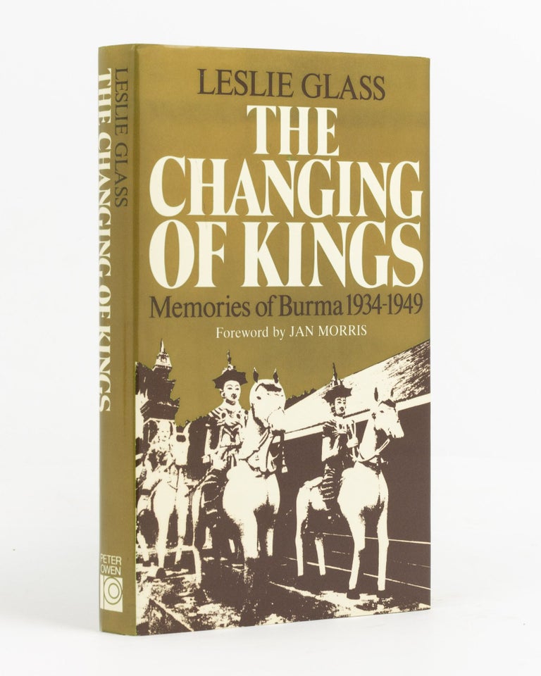 Item #93913 The Changing of Kings. Memories of Burma, 1934-1949. Leslie GLASS.