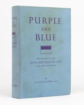 Item #94138 Purple and Blue. The History of the 2/10th Battalion AIF (the Adelaide Rifles),...