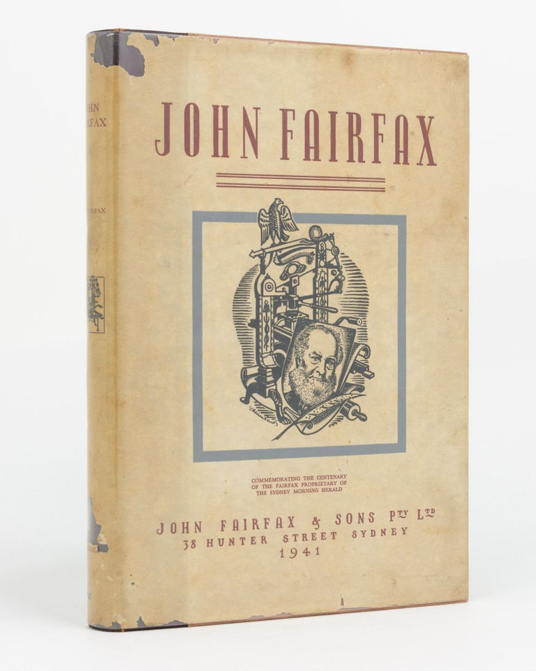 Item #94424 The Story of John Fairfax. Commemorating the Centenary of the Fairfax Proprietary of the Sydney Morning Herald, 1841-1941. J. F. FAIRFAX.
