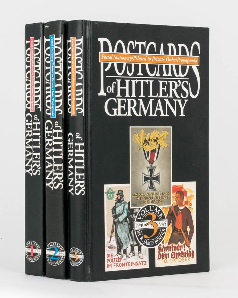 Item #94638 Postcards of Hitler's Germany. Postal Stationery / Printed to Private Order / Propaganda. Volume 1: 1923 to 1936. Volume 2: 1937 to 1939. Volume 3: 1940 to 1945. Roger James BENDER.
