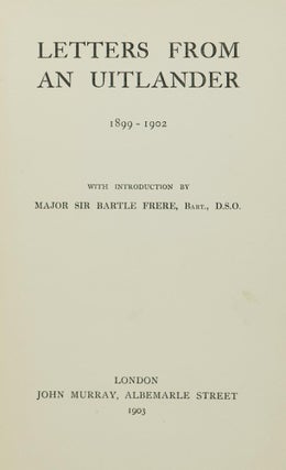 Letters from an Uitlander, 1899-1902. With introduction by Major Sir Bartle Frere