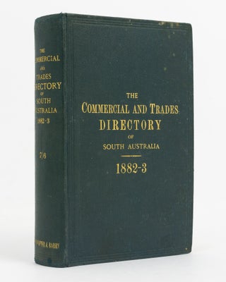 Item #94719 The Commercial and Trades Directory of South Australia, 1882-3. Comprising a...