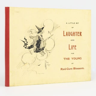 Item #94751 A Little Bit of Laughter and Life for the Young by 'Red-Gum Blossom'. 'Red-Gum...