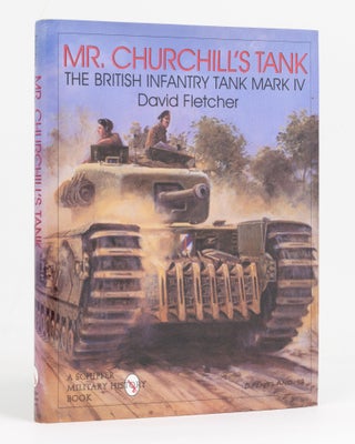 Item #95197 Mr Churchill's Tank. The British Infantry Tank Mark IV. David FLETCHER