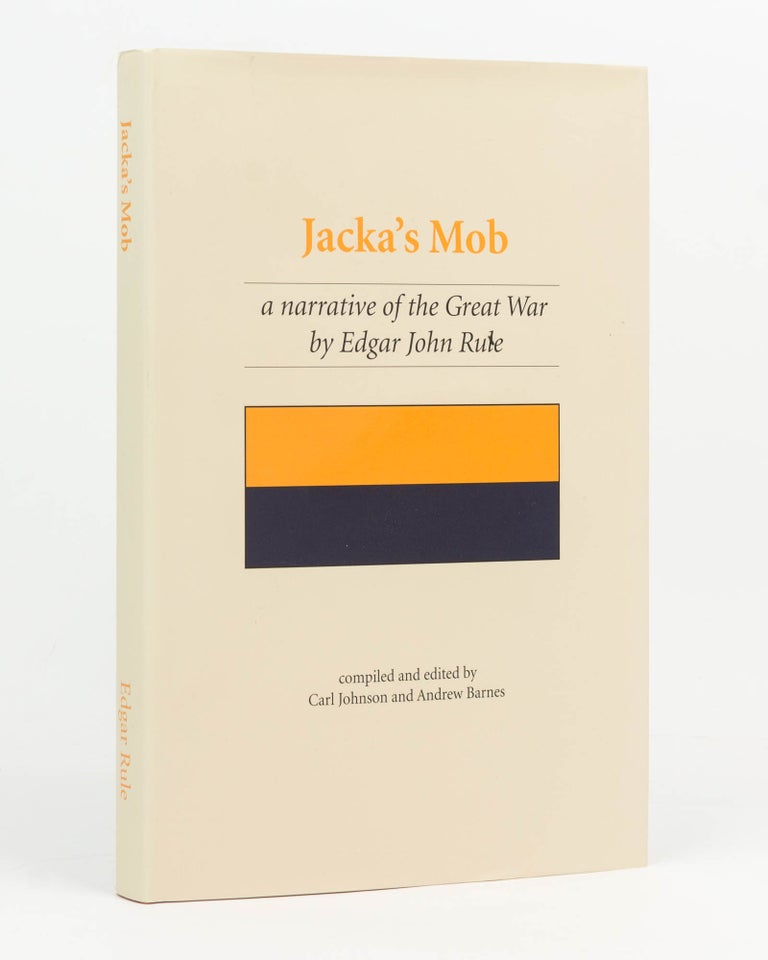 Item #95242 Jacka's Mob [the 14th Battalion AIF]. A Narrative of the Great War by Edgar John Rule. Compiled and edited by Carl Johnson and Andrew Barnes. 14th Battalion, Edgar John RULE.