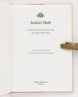 Jacka's Mob [the 14th Battalion AIF]. A Narrative of the Great War by Edgar John Rule. Compiled and edited by Carl Johnson and Andrew Barnes