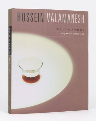 Item #95421 Hossein Valamanesh. Out of Nothingness. Hossein VALAMANESH, Mary KNIGHTS, Ian NORTH