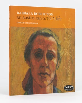 Item #95843 Barbara Robertson. An Australian Artist's Life. Lorraine McLOUGHLIN