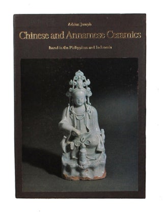 Item #95960 Chinese and Annamese Ceramics found in the Philippines and Indonesia. Adrian M. JOSEPH