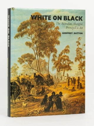 Item #95994 White on Black. The Australian Aborigine portrayed in Art. Geoffrey DUTTON