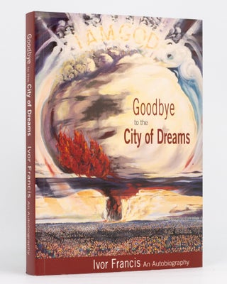 Item #96259 Goodbye to the City of Dreams. Ivor Francis. An Autobiography. Ivor FRANCIS