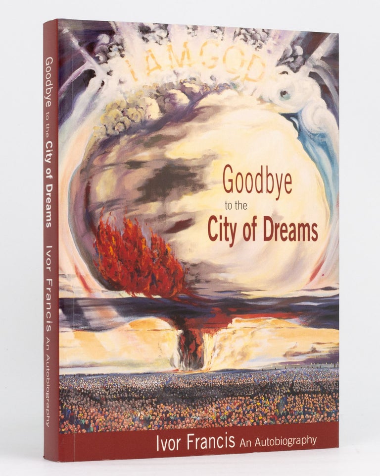 Item #96259 Goodbye to the City of Dreams. Ivor Francis. An Autobiography. Ivor FRANCIS.