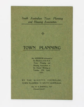 Item #96398 South Australian Town Planning and Housing Association. Town Planning. An Address...