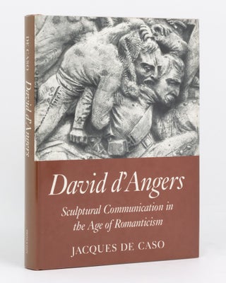 Item #96514 David d'Angers. Sculptural Communication in the Age of Romanticism. Jacques de CASO