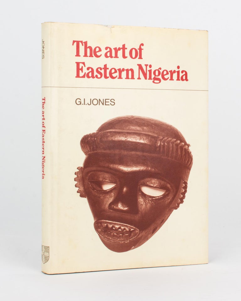 Item #96531 The Art of Eastern Nigeria. G. I. JONES.