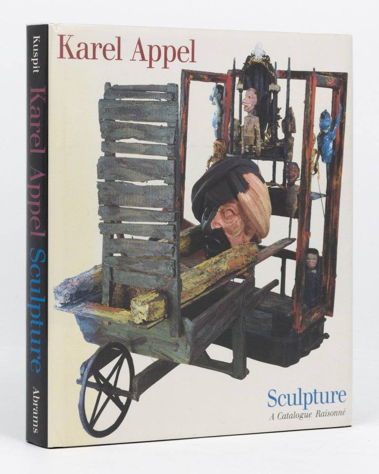 Item #96558 Karel Appel Sculpture. A Catalogue Raisonné. Donald KUSPIT.