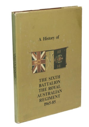 Item #96694 A History of the Sixth Battalion, the Royal Australian Regiment, 1965-1985. RAR 6th...