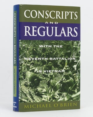 Item #96802 Conscripts and Regulars. With the Seventh Battalion in Vietnam. Michael O'BRIEN