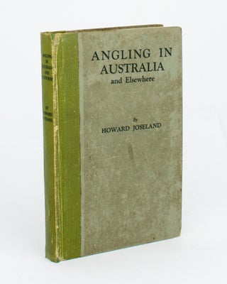 Item #97280 Angling in Australia and Elsewhere. Howard JOSELAND