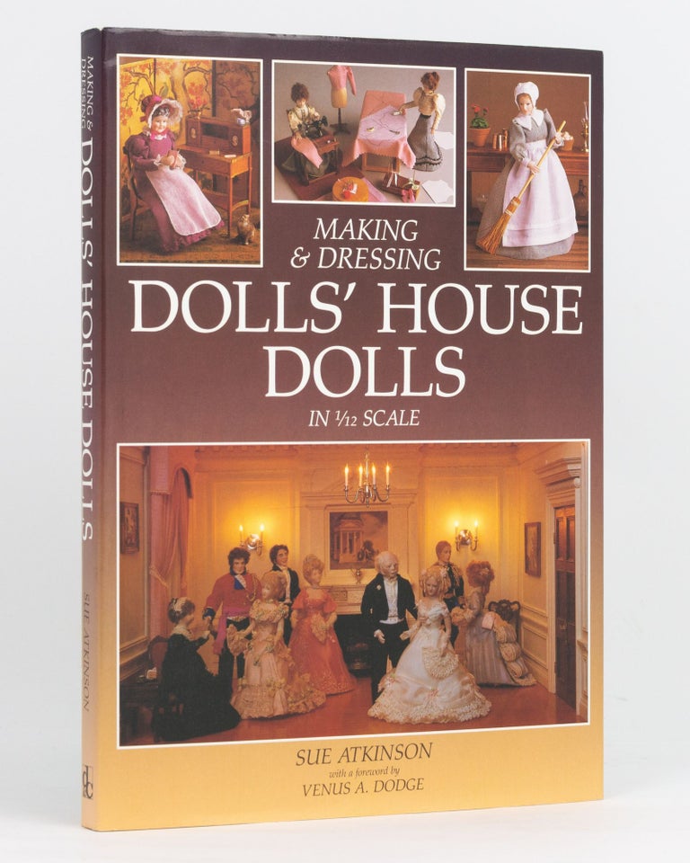 Item #97355 Making and Dressing Dolls' House Dolls in 1/12 Scale. Sue ATKINSON.