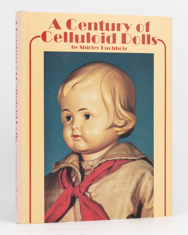 Item #97408 A Century of Celluloid Dolls. Shirley BUCHHOLZ.