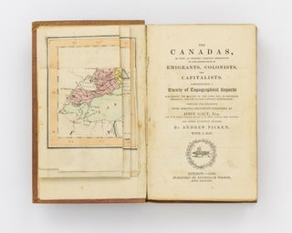 The Canadas, as they at present commend themselves to the Enterprize [sic] of Emigrants, Colonists and Capitalists ... Compiled and condensed from Original Documents furnished by John Galt ...