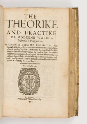 The Theorike and Practike of Moderne Warres, discoursed in Dialoguewise. Wherein is declared the Neglect of Martiall Discipline, the Inconvenience thereof, the Imperfections of manie Training Captaines, a Redresse by due Regard had, the Fittest Weapones for our Moderne Warre, the Use of the Same, the Parts of a Perfect Souldier in Generall and in Particular, the Officers in Degrees, with their Severall Duties, the Imbattailing of Men in Formes now most in Use, with Figures and Tables to the same, with Sundrie other Martiall Points