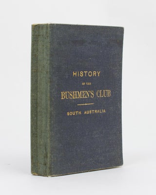 Item #97606 History of the First Bushmen's Club in the Australian Colonies, established at...