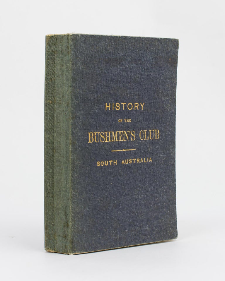 Item #97606 History of the First Bushmen's Club in the Australian Colonies, established at Adelaide, South Australia. Compiled from Various Sources, and furnishing in detail its Origin and Progress up to the Present Year, 1872; also Miscellaneous Readings, Letters, etc. William Marks HUGO.