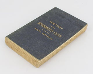 History of the First Bushmen's Club in the Australian Colonies, established at Adelaide, South Australia. Compiled from Various Sources, and furnishing in detail its Origin and Progress up to the Present Year, 1872; also Miscellaneous Readings, Letters, etc